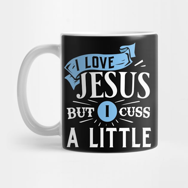 I Love Jesus But I Cuss A Little Funny Christian Gift by HaroldKeller